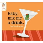 Angle View: Baby, Mix Me a Drink (Baby Be of Use) [Board book - Used]