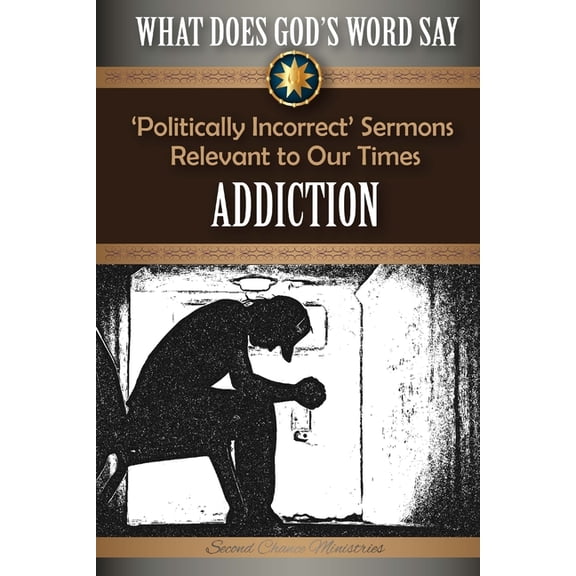 What Does God's Word Say? What Does God's Word Say? - Addiction: 'Politically Incorrect' Sermons Relevant to Our Times, Book 2, (Paperback)