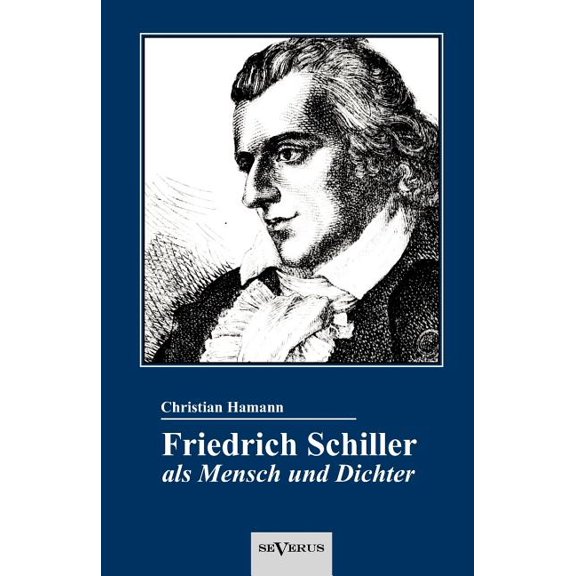 Friedrich Schiller als Mensch und Dichter. Eine Biographie (Paperback)