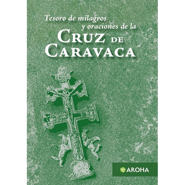 La Cruz de Caravaca Aroha Tesoro de milagros y oraciones 9786078688890