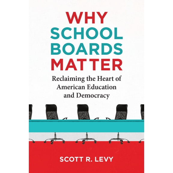 Why School Boards Matter: Reclaiming the Heart of American Education and Democracy, (Paperback)