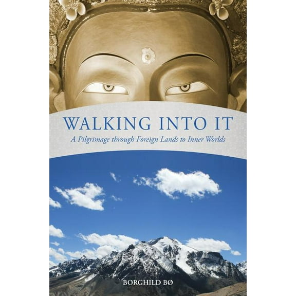 Walking Into It: A Pilgrimage through Foreign Lands to Inner Worlds, (Paperback)