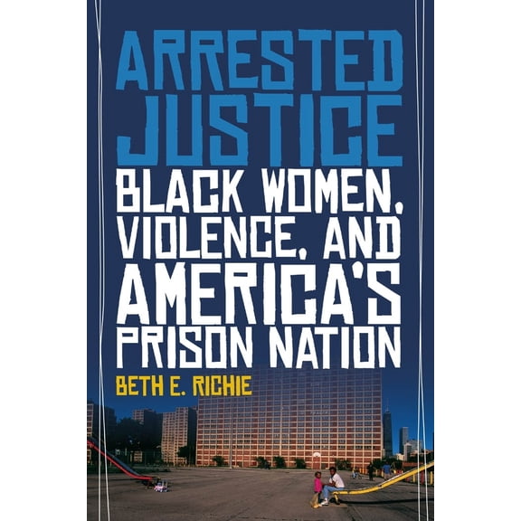 Pre-Owned Arrested Justice: Black Women, Violence, and America's Prison Nation (Paperback) 081477623X 9780814776230