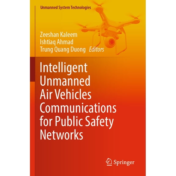 Unmanned System Technologies Intelligent Unmanned Air Vehicles Communications for Public Safety Networks, (Paperback)