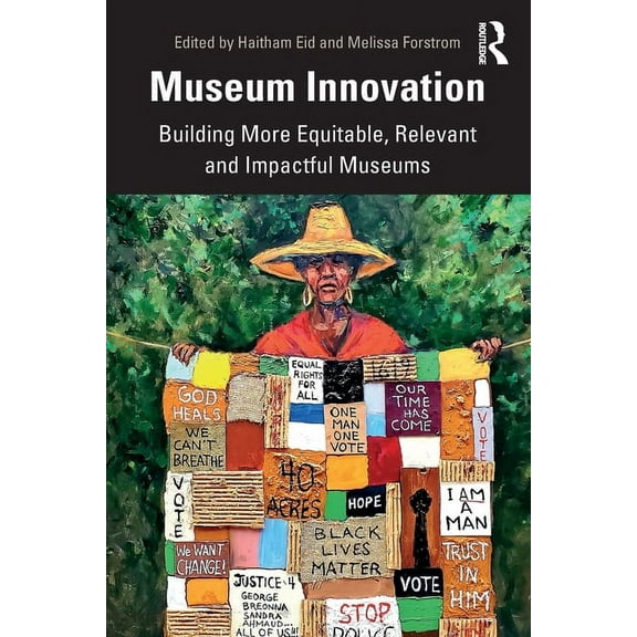 Museum Innovation: Building More Equitable, Relevant and Impactful Museums, (Paperback)