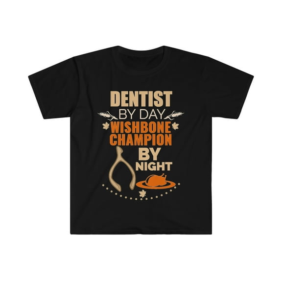 Dentist by day Wishbone Champion by night Unisex T-shirt S-3XL Thanksgiving