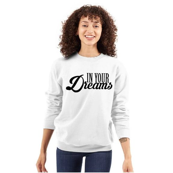 In Your Dreams Inspirational Saying Women Plus Size Crewneck Sweatshirt Brisco Brands 2X