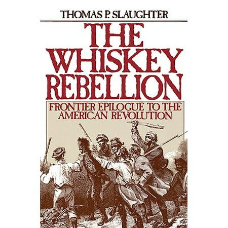 The Whiskey Rebellion : Frontier Epilogue to the American