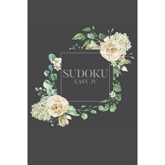 Sudoku EASY IV: 100 Easy Sudoku Puzzles, 6x9 Travel Size, Great for Beginners, Pretty Floral Cover, Perfect Get Well Soon Gift
