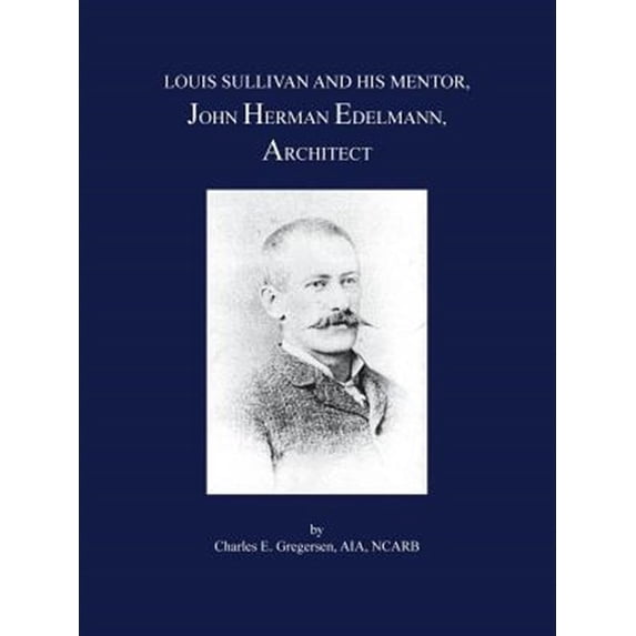 Pre-Owned Louis Sullivan And His Mentor, John Herman Edelmann, Architect