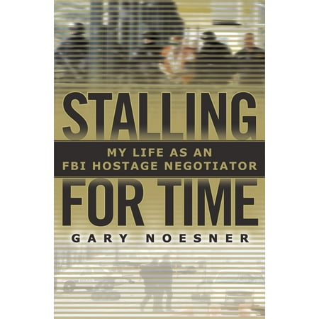Stalling for Time : My Life as an FBI Hostage Negotiator