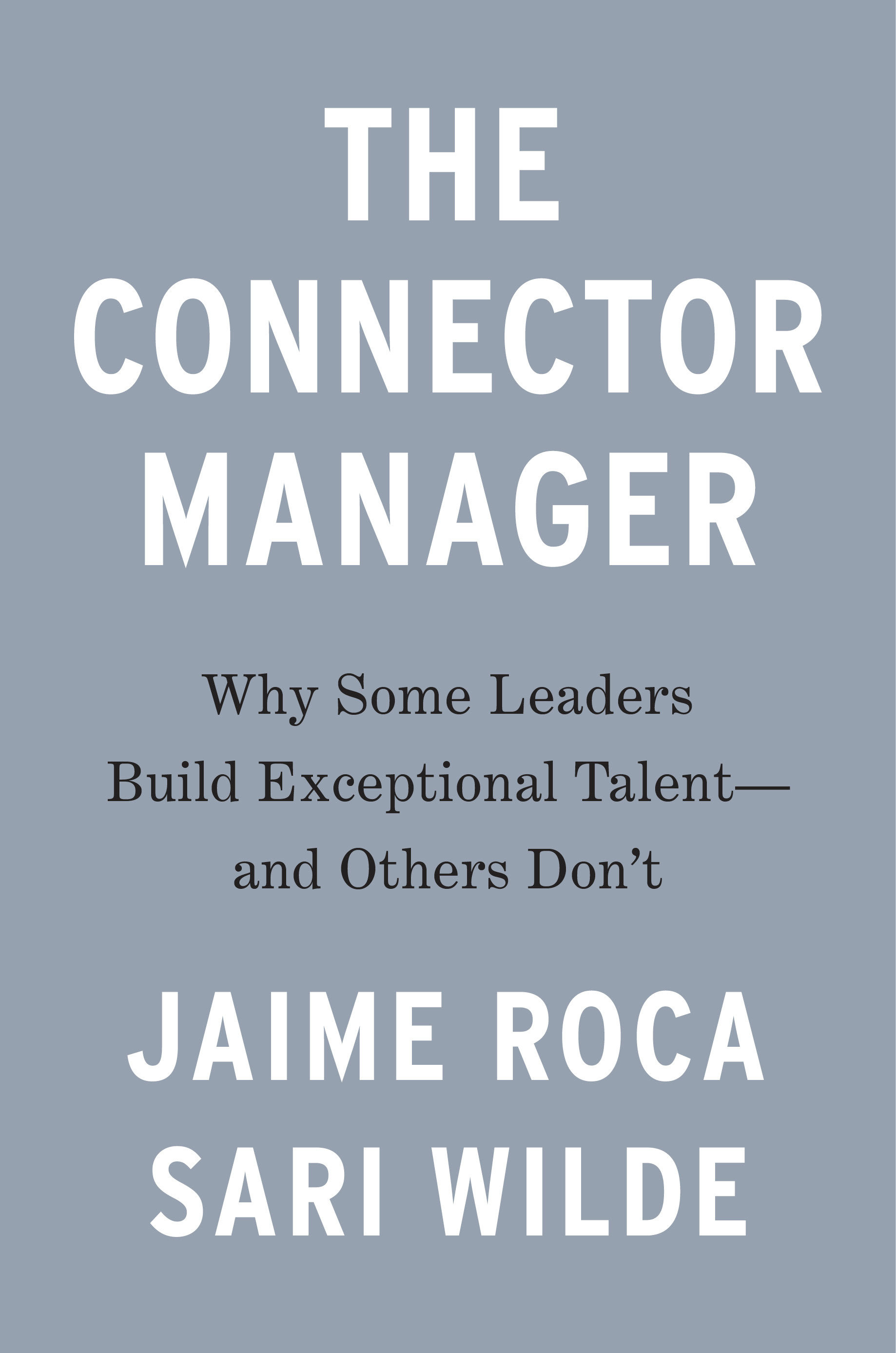 The Connector Manager Why Some Leaders Build Exceptional Talent And Others Don't (Hardcover