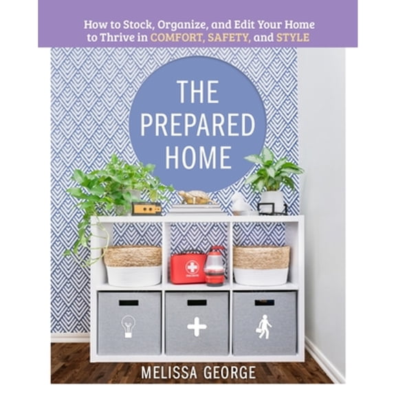 Pre-Owned The Prepared Home: How to Stock, Organize, and Edit Your Home to Thrive in Comfort, Safety, and Style (Hardcover) 125027530X 9781250275301