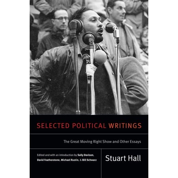 Stuart Hall: Selected Writings Selected Political Writings: The Great Moving Right Show and Other Essays, (Paperback)