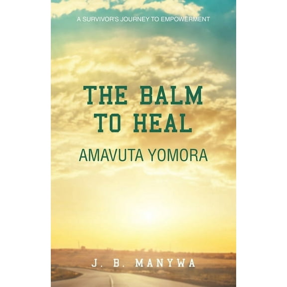 The Balm to heal Amavuta Yomora: A Survivor's Journey to Empowerment, (Paperback)
