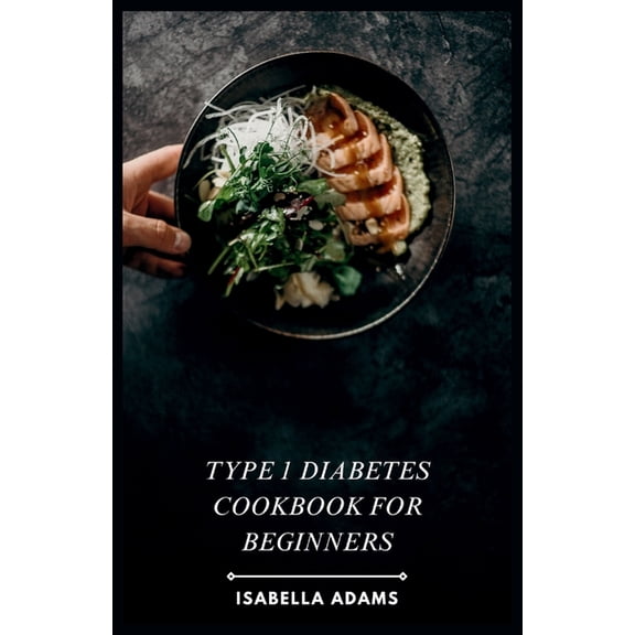 Type 1 Diabetes Cookbook for Beginners: Delicious & Easy Recipes for Thriving with Type 1 Diabetes (Paperback)