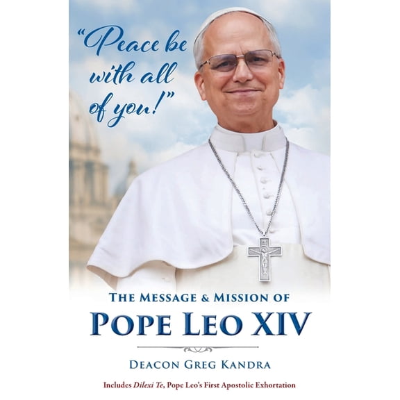 Peace Be with All of You: The Mission and Message of Pope Leo XIV, (Paperback)