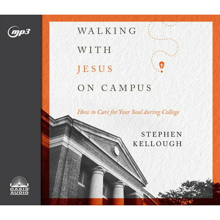 Walking with Jesus on Campus: How to Care for Your Soul During