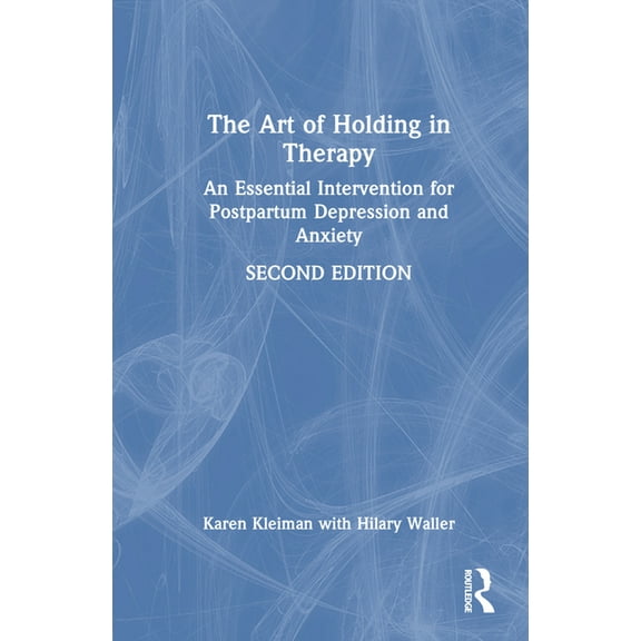 The Art of Holding in Therapy: An Essential Intervention for Postpartum Depression and Anxiety, (Hardcover)