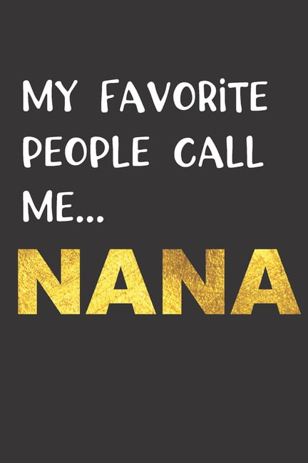 My Favorite People Call Me...NANA : NANA Gifts (Paperback) - Walmart ...