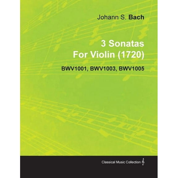 3 Sonatas by Johann Sebastian Bach for Violin (1720) Bwv1001, Bwv1003, Bwv1005, (Paperback)