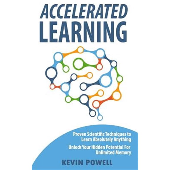 Pre-Owned Accelerated Learning: Proven Scientific Techniques to Learn Absolutely Anything: Unlock Your Hidden Potential for Unlimited Memory (Paperback)