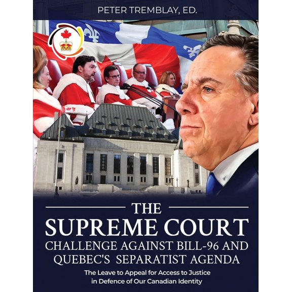 The Supreme Court Challenge Against Bill-96 and Quebec's Separatist Agenda: The Leave to Appeal for Access to Justi, (Paperback)