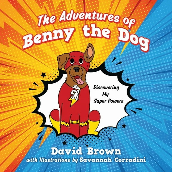 The Adventures of Benny the Dog: Discovering My Super Powers, (Paperback)