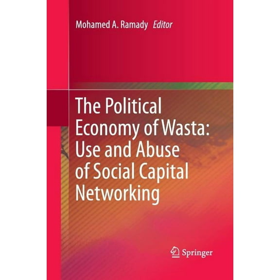 The Political Economy of Wasta: Use and Abuse of Social Capital Networking, (Paperback)