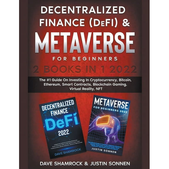 Decentralized Finance (DeFi) & Metaverse For Beginners 2 Books in 1 2022: The #1 Guide On Investing In Cryptocurrenc, (Paperback)