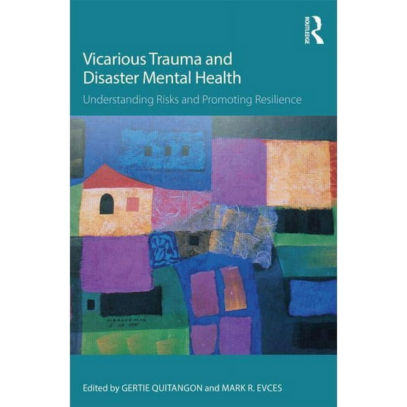 Psychosocial Stress Vicarious Trauma and Disaster Mental Health: Understanding Risks and Promoting Resilience, (Paperback)