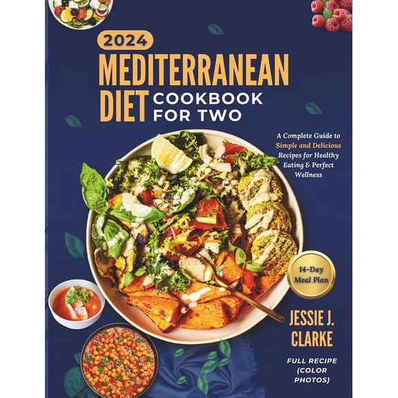 Mediterranean Diet Cookbook For Two 2024: The Complete Beginner's Guide to Perfect Wellness With Over 50  Simple and Del, (Paperback)