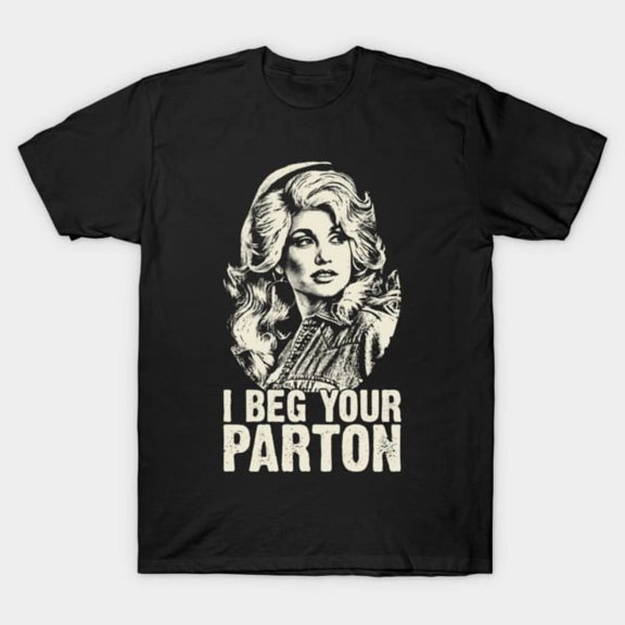 Retro Dolly I Beg Your Parton T-Shirt Sizes S-5Xl GooGate
