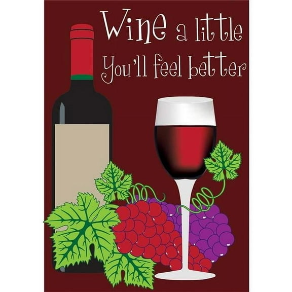 Magnolia Garden Flags 1417 13 x 18 in. Wine a Little You Will Feel Better Garden Flag
