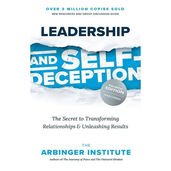 Leadership and Self-Deception, Fourth Edition: The Secret to Transforming Relationships and Unleashing Results, (Paperback)