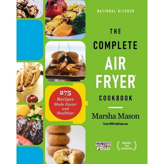 The Complete Air Fryer Cookbook: 275 Recipes Made Easier and Healthier