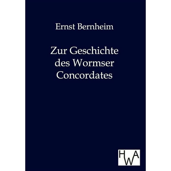 Zur Geschichte Des Wormser Concordates