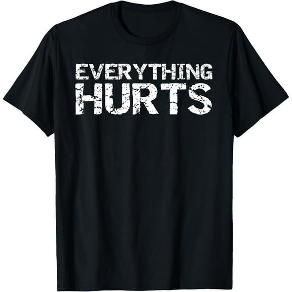 Everything Hurts Shirt for Men Funny Workout T-Shirt Women T-Shirt