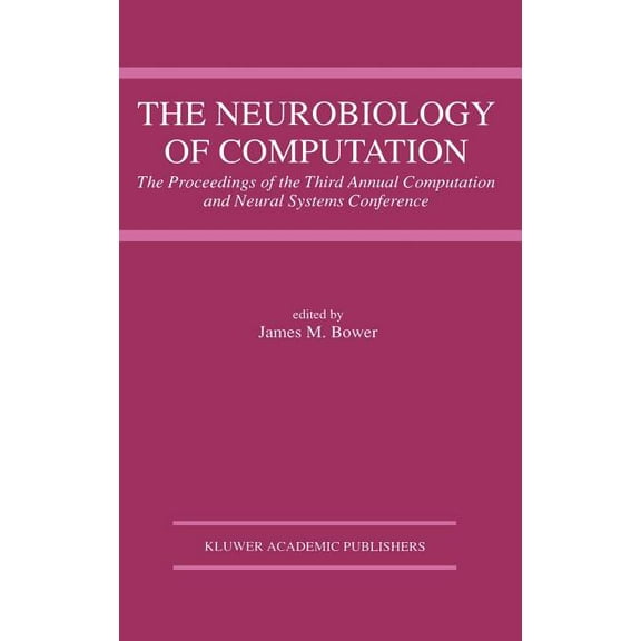 The Neurobiology of Computation: Proceedings of the Third Annual Computation and Neural Systems Conference, (Hardcover)