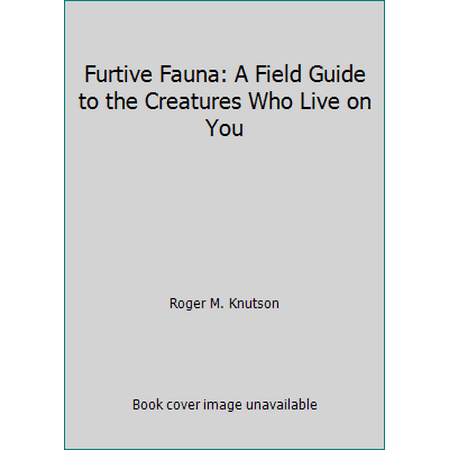 Furtive Fauna: A Field Guide to the Creatures Who Live on You [Paperback - Used]