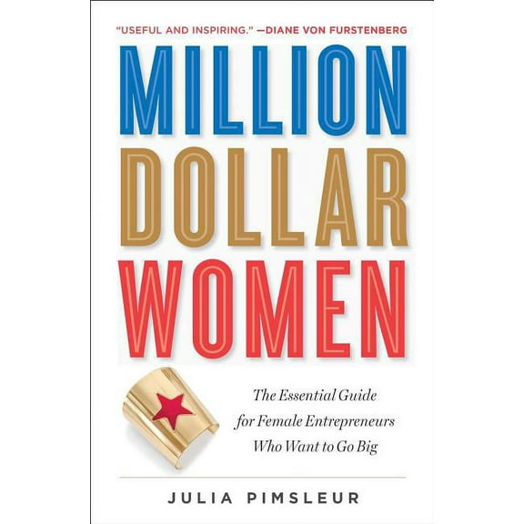 Million Dollar Women: The Essential Guide for Female Entrepreneurs Who Want to Go Big, (Paperback)