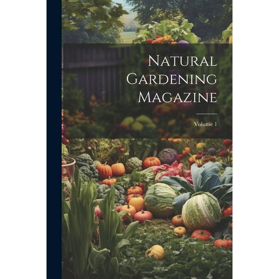 Natural Gardening Magazine; Volume 1 (Paperback)