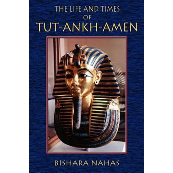 The Life and Times of Tut-Ankh-Amen (Paperback) by Bishara Nahas, Paul Tice