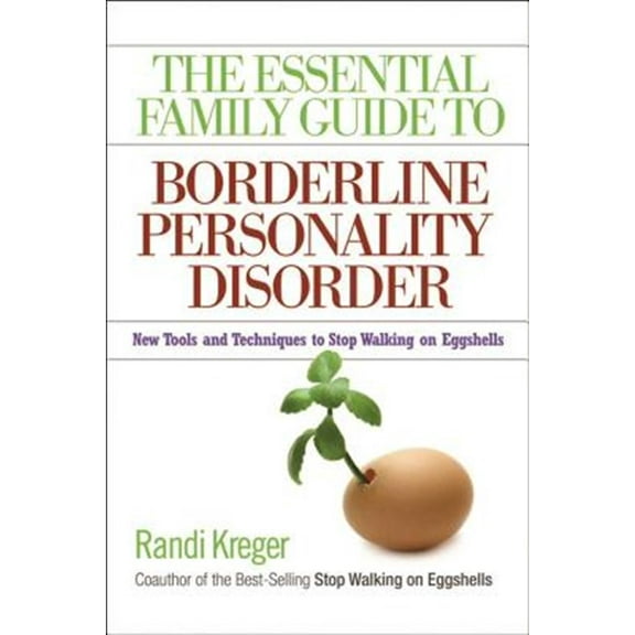 Pre-Owned The Essential Family Guide to Borderline Personality Disorder: New Tools and Techniques to Stop Walking on Eggshells (Paperback) 1592853633 9781592853632