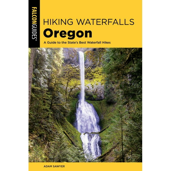 Hiking Waterfalls Oregon: A Guide to the State's Best Waterfall Hikes (Edition 2) (Paperback)