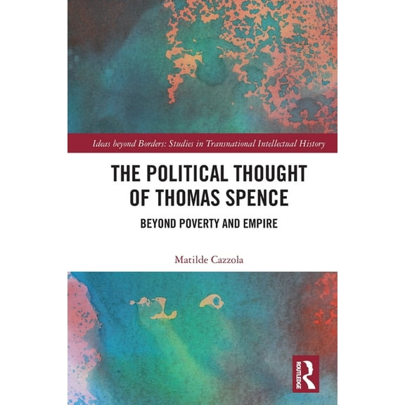 Ideas Beyond Borders The Political Thought of Thomas Spence: Beyond Poverty and Empire, (Paperback)