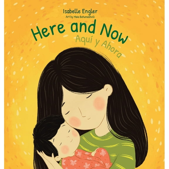Here and Now: A Bilingual Singable Book Celebrating Motherhood and Promoting Parent/Child Bonding (Spanish and English), (Hardcover)