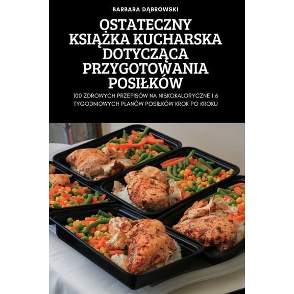 Ostateczny KsiĄŻka Kucharska DotyczĄca Przygotowania Posilków, (Paperback)