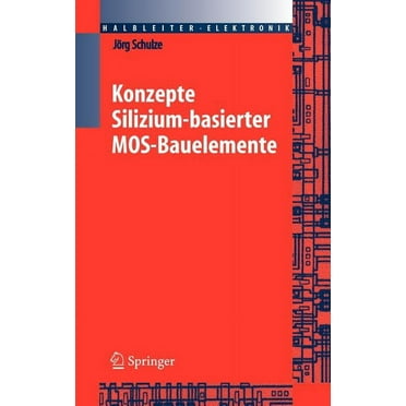 Halbleiter-Elektronik: Konzepte Silizium-basierter MOS-Bauelemente (Hardcover)