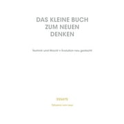 Das kleine Buch zum neuen Denken : Technik und Macht = Evolution neu gedacht (Paperback)